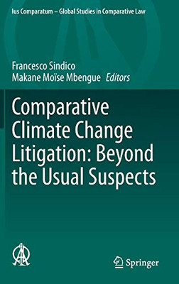 Comparative Climate Change Litigation: Beyond The Usual Suspects (Ius Comparatum - Global Studies In Comparative Law, 47)