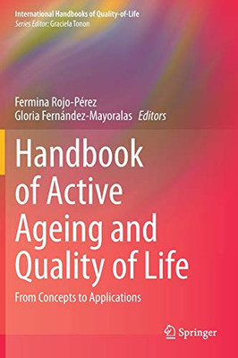 Handbook Of Active Ageing And Quality Of Life: From Concepts To Applications (International Handbooks Of Quality-Of-Life)