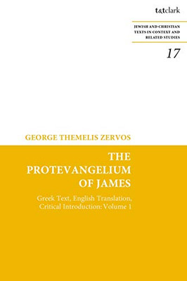 The Protevangelium Of James: Greek Text, English Translation, Critical Introduction: Volume 1 (Jewish And Christian Texts)