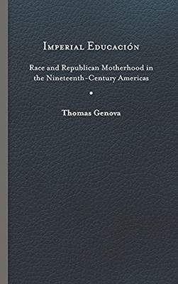 Imperial Educaciã³N: Race And Republican Motherhood In The Nineteenth-Century Americas (New World Studies) - 9780813946238