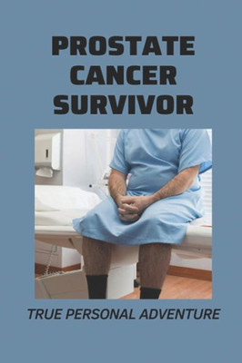 Prostate Cancer Survivor: True Personal Adventure: Prostate Cancer Symptoms