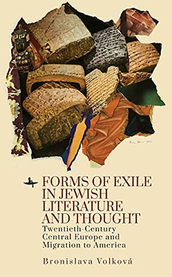 Forms Of Exile In Jewish Literature And Thought: Twentieth-Century Central Europe And Migration To America - 9781644695906
