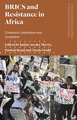 Brics And Resistance In Africa: Contention, Assimilation And Co-Optation (Politics And Development In Contemporary Africa)