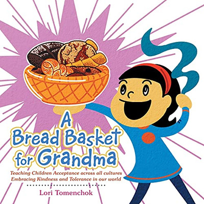 A Bread Basket For Grandma: Teaching Children Acceptance Across All Cultures Embracing Kindness And Tolerance In Our World