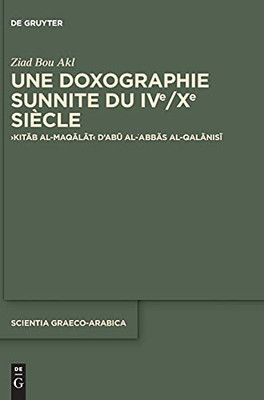 Une Doxographie Sunnite Du Ive/Xe Siã¨Cle: Kitb Al-Maqlt D'Ab Al-Abbs Al-Qalnis (Scientia Graeco-Arabica) (French Edition)