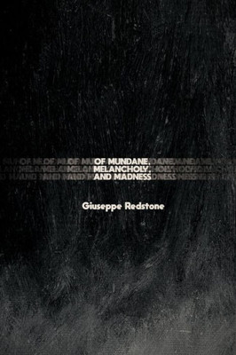 Of Mundane, Melancholy, and Madness