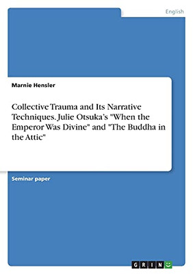 Collective Trauma And Its Narrative Techniques. Julie Otsuka'S "When The Emperor Was Divine" And "The Buddha In The Attic"