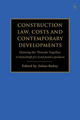 Construction Law, Costs And Contemporary Developments: Drawing The Threads Together: A Festschrift For Lord Justice Jackson