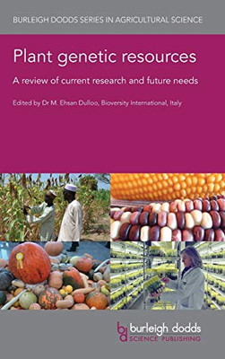 Plant Genetic Resources: A Review Of Current Research And Future Needs (Burleigh Dodds Series In Agricultural Science, 100)