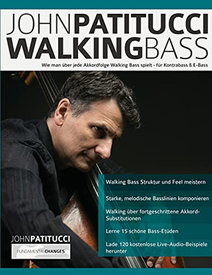 John Patitucci Walking Bass: Wie Man Ã¼Ber Jede Akkordfolge Walking Bass Spielt - Fã¼R Kontrabass & E-Bass (German Edition)