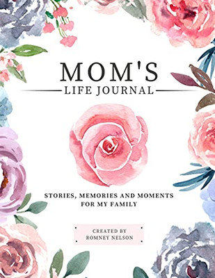Mom'S Life Journal: Stories, Memories And Moments For My Family A Guided Memory Journal To Share Mom'S Life - 9781922664136