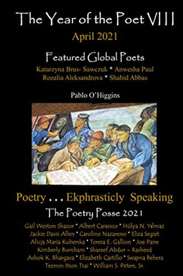 The Year Of The Poet Viii ~ April 2021 (The Year Of The Poet: Poets Create Bridges Of Cultural Understanding Poetry Series)