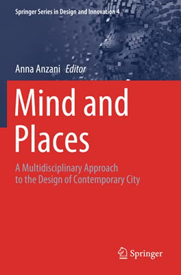 Mind And Places: A Multidisciplinary Approach To The Design Of Contemporary City (Springer Series In Design And Innovation)