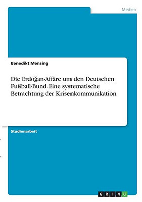 Die Erdogan-Affã¤Re Um Den Deutschen Fuãÿball-Bund. Eine Systematische Betrachtung Der Krisenkommunikation (German Edition)