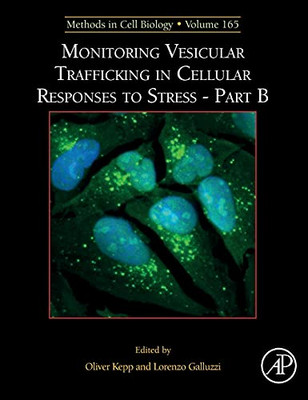 Monitoring Vesicular Trafficking In Cellular Responses To Stress - Part B (Volume 165) (Methods In Cell Biology, Volume 165)