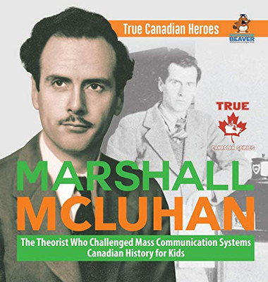 Marshall Mcluhan - The Theorist Who Challenged Mass Communication Systems - Canadian History For Kids - True Canadian Heroes