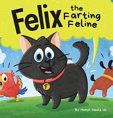 Felix The Farting Feline: A Funny Rhyming, Early Reader Story For Kids And Adults About A Cat Who Farts (Farting Adventures)