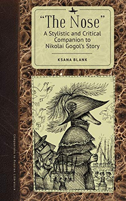 "The Nose": A Stylistic And Critical Companion To Nikolai Gogol’S Story (Companions To Russian Literature) - 9781644695197