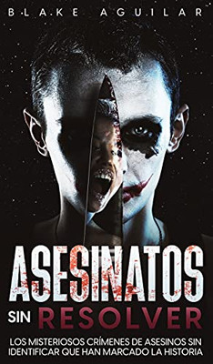 Asesinatos Sin Resolver: Los Misteriosos Crã­Menes De Asesinos Sin Identificar Que Han Marcado La Historia (Spanish Edition)