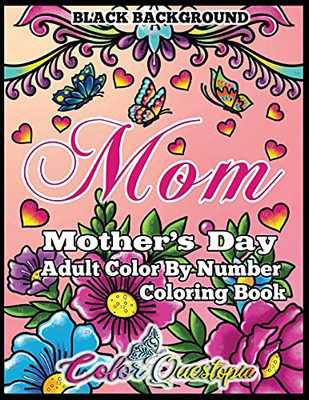 Mother'S Day Coloring Book - Mom- Adult Color By Number Black Background: 35 Large Print Relaxing Images For Incredible Moms