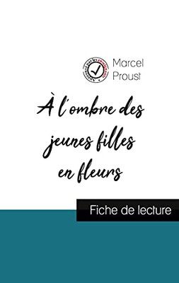 Ã L'Ombre Des Jeunes Filles En Fleurs De Marcel Proust (Fiche De Lecture Et Analyse Complã¨Te De L'Oeuvre) (French Edition)