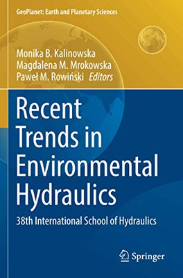 Recent Trends In Environmental Hydraulics: 38Th International School Of Hydraulics (Geoplanet: Earth And Planetary Sciences)