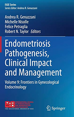 Endometriosis Pathogenesis, Clinical Impact And Management: Volume 9: Frontiers In Gynecological Endocrinology (Isge Series)