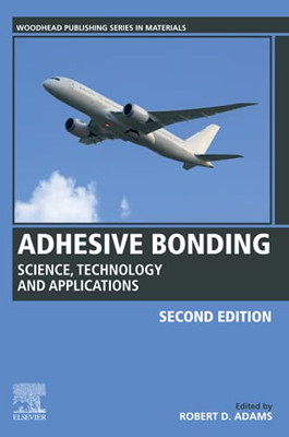 Adhesive Bonding: Science, Technology And Applications (Woodhead Publishing Series In Welding And Other Joining Technologies)