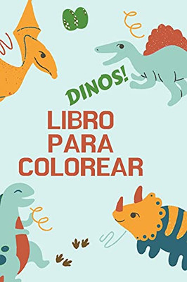 Dinos! Libro Para Colorear: Gran Regalo Para Niã±Os Y Niã±As - Libro De Actividades - Formato Ã³Ptimo 6 X 9 (Spanish Edition)