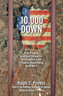 10,000 Down: A Short Tale Of American Prisoners Of War Captured In The Philippine Islands During World War Ii - 9781664170247