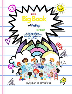The Little Big Book Of Feelings For Kids!: A Fun Journal And Coloring Activity Book To Help Little Kids Express Big Feelings.