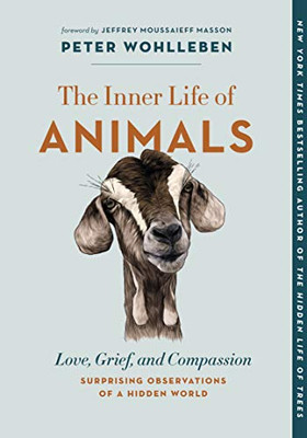 The Inner Life Of Animals: Love, Grief, And Compassion?Surprising Observations Of A Hidden World (The Mysteries Of Nature, 2)