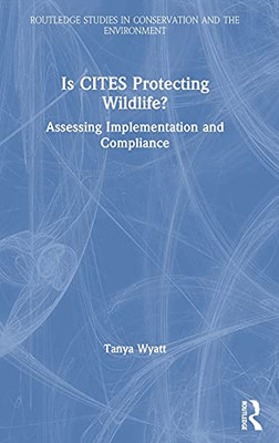 Is Cites Protecting Wildlife?: Assessing Implementation And Compliance (Routledge Studies In Conservation And The Environment)