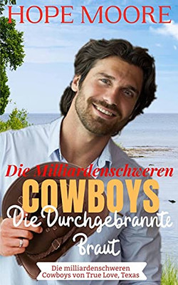 Die Durchgebrannte Braut Des Milliardenschweren Cowboys (Die Milliardenschweren Cowboys Von True Love, Texas) (German Edition)