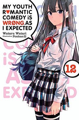 My Youth Romantic Comedy Is Wrong, As I Expected, Vol. 12 (Light Novel) (My Youth Romantic Comedy Is Wrong, As I Expected, 12)
