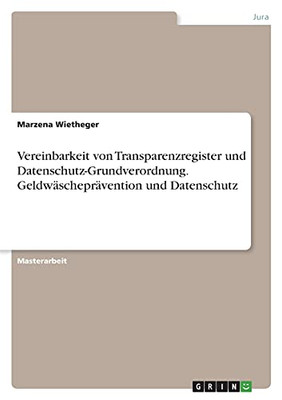 Vereinbarkeit Von Transparenzregister Und Datenschutz-Grundverordnung. Geldwã¤Scheprã¤Vention Und Datenschutz (German Edition)