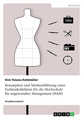 Konzeption Und Markteinfã¼Hrung Einer Fashionkollektion Fã¼R Die Hochschule Fã¼R Angewandtes Management (Ham) (German Edition)