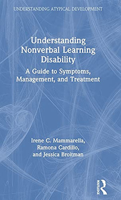 Understanding Nonverbal Learning Disability: A Guide To Symptoms, Management And Treatment (Understanding Atypical Development)