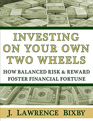 Investing On Your Own Two Wheels: How Balanced Risk And Reward Foster Financial Fortune (Eat Well, Sleep Easy Personal Finance)