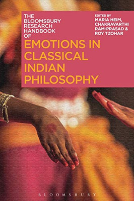 The Bloomsbury Research Handbook Of Emotions In Classical Indian Philosophy (Bloomsbury Research Handbooks In Asian Philosophy)