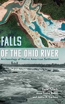 Falls Of The Ohio River: Archaeology Of Native American Settlement (Florida Museum Of Natural History: Ripley P. Bullen Series)