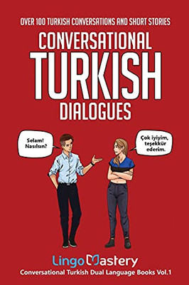 Conversational Turkish Dialogues: Over 100 Turkish Conversations And Short Stories (Conversational Turkish Dual Language Books)