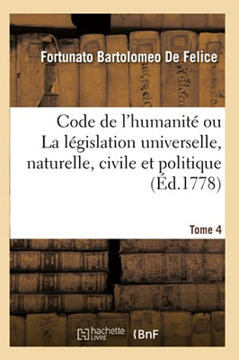 Code De L'Humanitã© Ou La Lã©Gislation Universelle, Naturelle, Civile Et Politique. Tome 4 (Sciences Sociales) (French Edition)