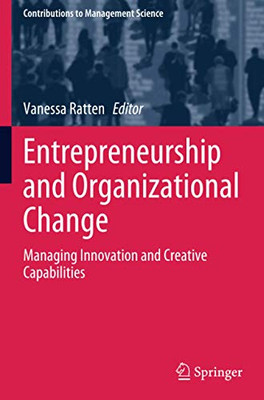 Entrepreneurship And Organizational Change: Managing Innovation And Creative Capabilities (Contributions To Management Science)