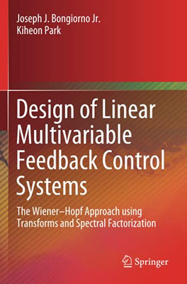 Design Of Linear Multivariable Feedback Control Systems: The Wiener–Hopf Approach Using Transforms And Spectral Factorization