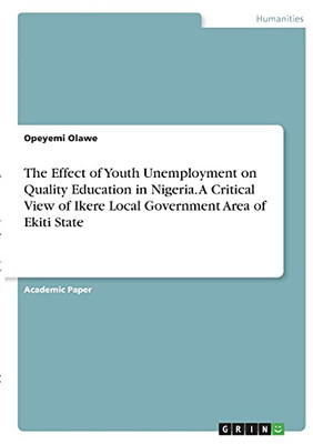 The Effect Of Youth Unemployment On Quality Education In Nigeria. A Critical View Of Ikere Local Government Area Of Ekiti State