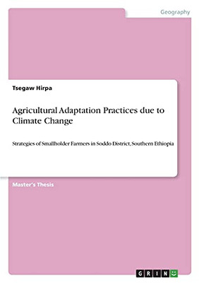 Agricultural Adaptation Practices Due To Climate Change: Strategies Of Smallholder Farmers In Soddo District, Southern Ethiopia