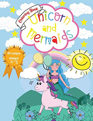 Unicorn And Mermaids Coloring Book: Amazing Coloring & Activity Book For Kids With Cute Unicorns And Mermaids 40 Unique Designs