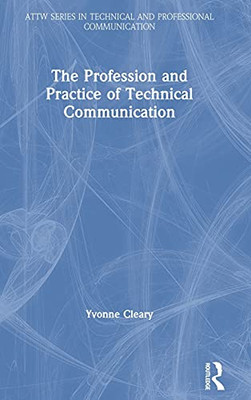 The Profession And Practice Of Technical Communication (Attw Series In Technical And Professional Communication) - 9780367558093