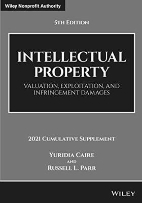 Intellectual Property: Valuation, Exploitation, And Infringement Damages, 2021 Cumulative Supplement (Wiley Nonprofit Authority)